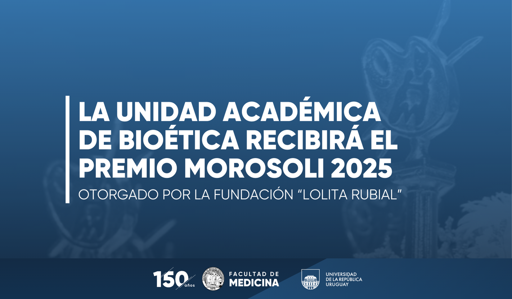 La Unidad Académica de Bioética de la Facultad de Medicina será distinguida en los Premios Morosoli 2025